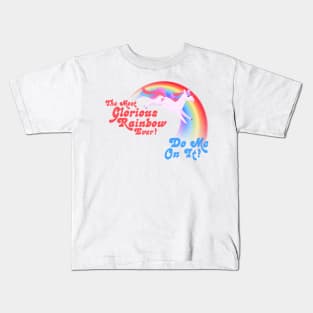 The Most Glorious Rainbow Ever --- DO ME ON IT! Kids T-Shirt